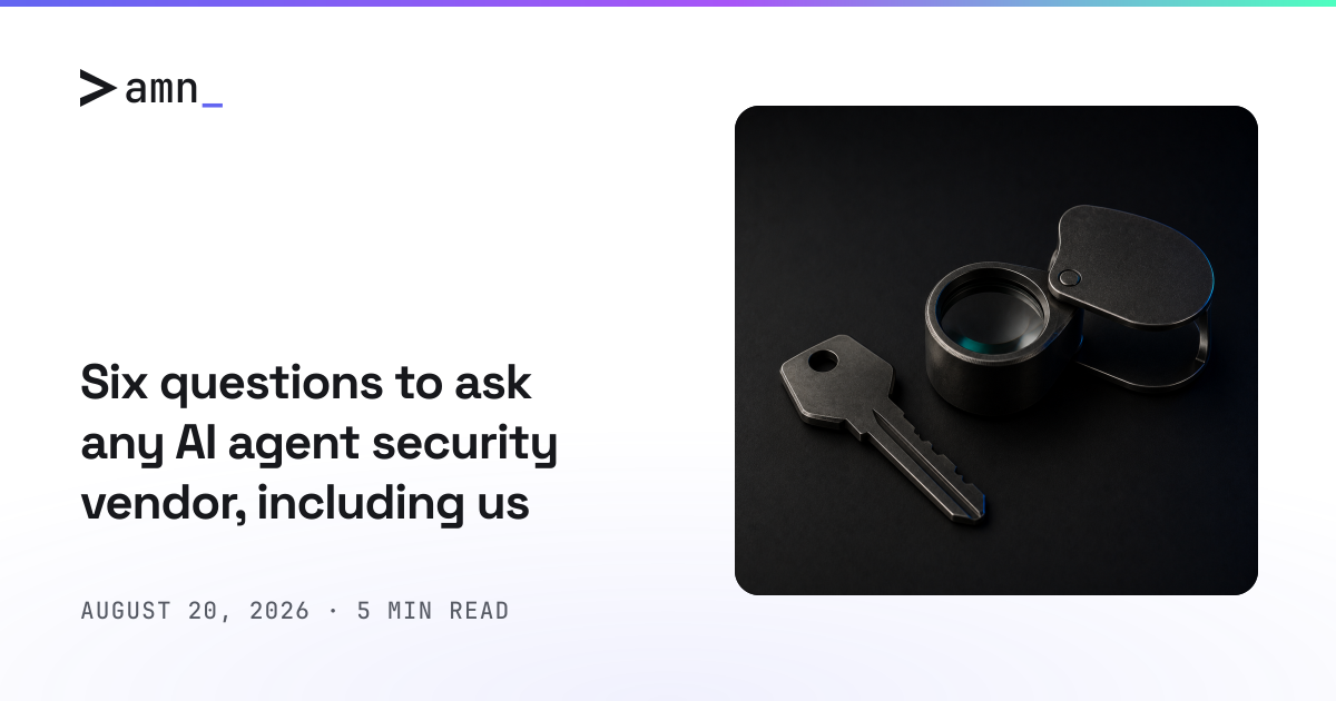Six questions to ask any AI agent security vendor, including us
