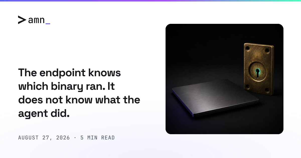 The endpoint knows which binary ran. It does not know what the agent did.